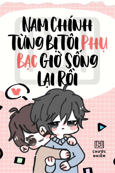 Nam Chính Từng Bị Tui Phụ Bạc Giờ Sống Lại Rồi